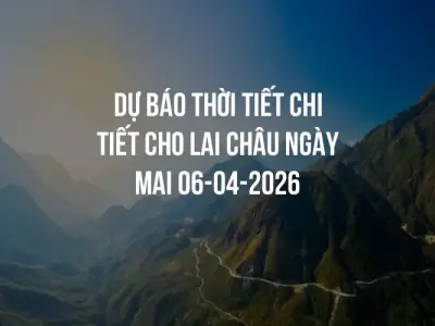 Dự báo thời tiết chi tiết cho Lai Châu ngày mai 06-04-2026