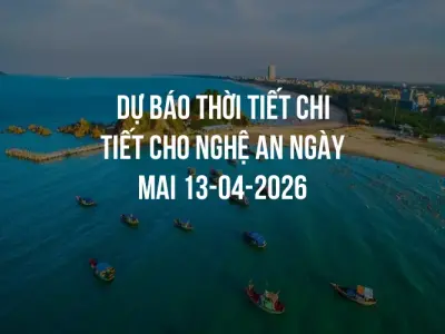 Dự báo thời tiết chi tiết cho Nghệ An ngày mai 13-04-2026