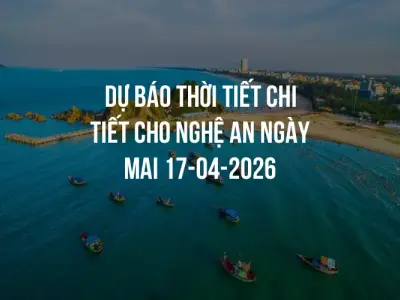 Dự báo thời tiết chi tiết cho Nghệ An ngày mai 17-04-2026