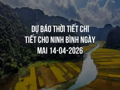Dự báo thời tiết chi tiết cho Ninh Bình ngày mai 14-04-2026