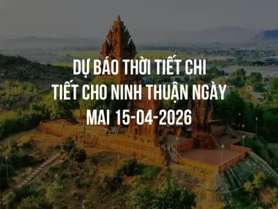 Dự báo thời tiết chi tiết cho Ninh Thuận ngày mai 15-04-2026