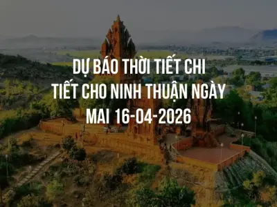 Dự báo thời tiết chi tiết cho Ninh Thuận ngày mai 16-04-2026
