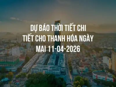 Dự báo thời tiết chi tiết cho Thanh Hóa ngày mai 11-04-2026