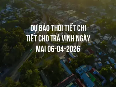 Dự báo thời tiết chi tiết cho Trà Vinh ngày mai 06-04-2026