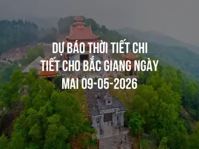 Dự báo thời tiết chi tiết cho Bắc Giang ngày mai 09-05-2026