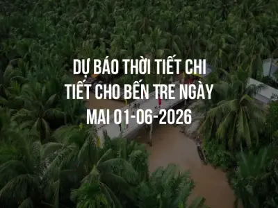 Dự báo thời tiết chi tiết cho Bến Tre ngày mai 01-06-2026
