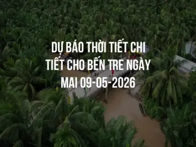 Dự báo thời tiết chi tiết cho Bến Tre ngày mai 09-05-2026