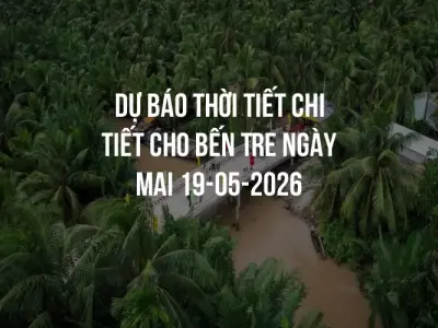 Dự báo thời tiết chi tiết cho Bến Tre ngày mai 19-05-2026