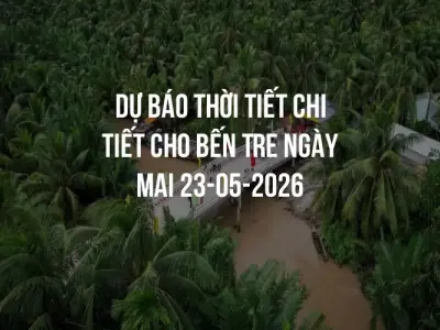 Dự báo thời tiết chi tiết cho Bến Tre ngày mai 23-05-2026