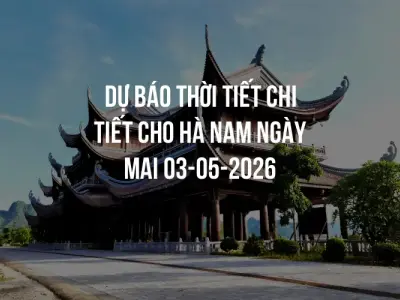 Dự báo thời tiết chi tiết cho Hà Nam ngày mai 03-05-2026