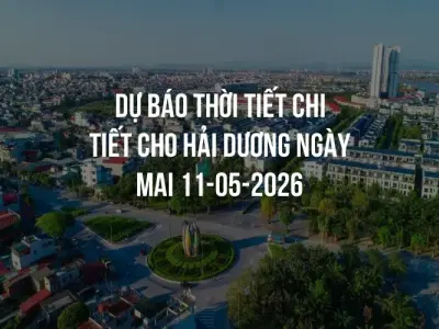 Dự báo thời tiết chi tiết cho Hải Dương ngày mai 11-05-2026
