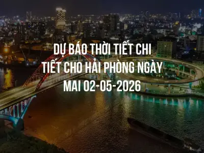 Dự báo thời tiết chi tiết cho Hải Phòng ngày mai 02-05-2026