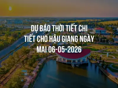 Dự báo thời tiết chi tiết cho Hậu Giang ngày mai 06-05-2026