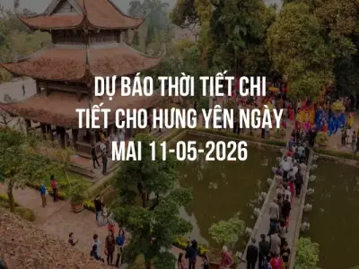 Dự báo thời tiết chi tiết cho Hưng Yên ngày mai 11-05-2026