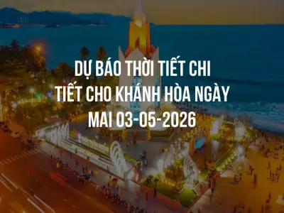 Dự báo thời tiết chi tiết cho Khánh Hòa ngày mai 03-05-2026