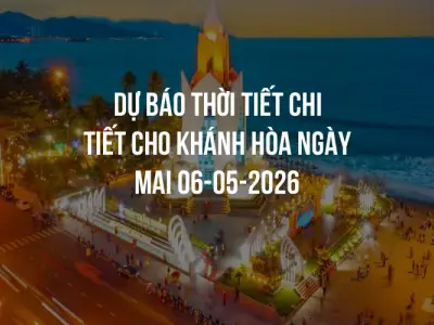Dự báo thời tiết chi tiết cho Khánh Hòa ngày mai 06-05-2026