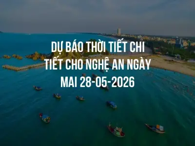 Dự báo thời tiết chi tiết cho Nghệ An ngày mai 28-05-2026