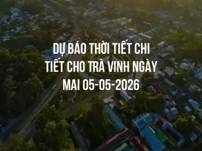 Dự báo thời tiết chi tiết cho Trà Vinh ngày mai 05-05-2026