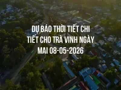 Dự báo thời tiết chi tiết cho Trà Vinh ngày mai 08-05-2026