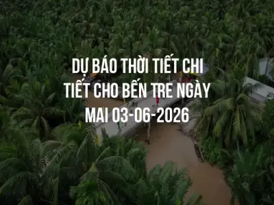 Dự báo thời tiết chi tiết cho Bến Tre ngày mai 03-06-2026