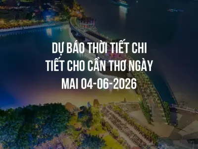 Dự báo thời tiết chi tiết cho Cần Thơ ngày mai 04-06-2026