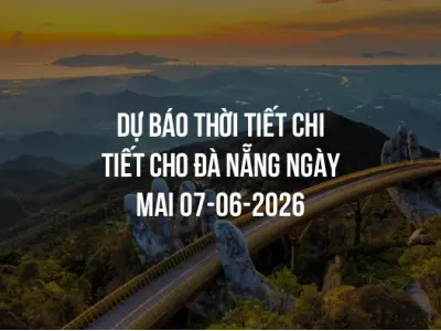 Dự báo thời tiết chi tiết cho Đà Nẵng ngày mai 07-06-2026