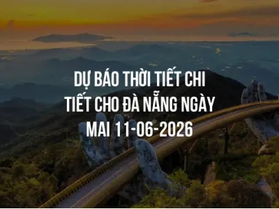 Dự báo thời tiết chi tiết cho Đà Nẵng ngày mai 11-06-2026