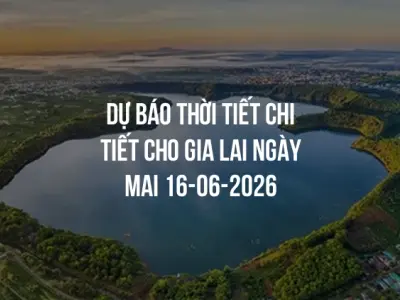 Dự báo thời tiết chi tiết cho Gia Lai ngày mai 16-06-2026