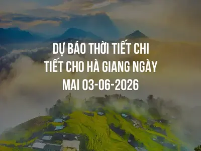 Dự báo thời tiết chi tiết cho Hà Giang ngày mai 03-06-2026
