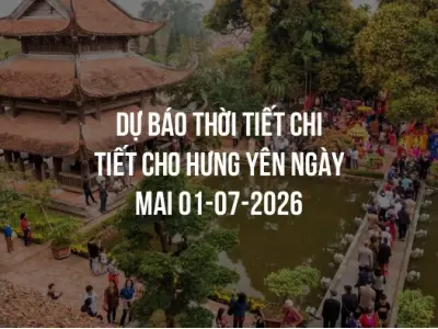 Dự báo thời tiết chi tiết cho Hưng Yên ngày mai 01-07-2026