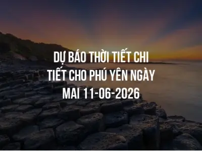 Dự báo thời tiết chi tiết cho Phú Yên ngày mai 11-06-2026