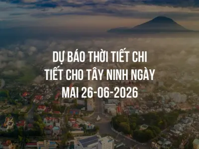 Dự báo thời tiết chi tiết cho Tây Ninh ngày mai 26-06-2026
