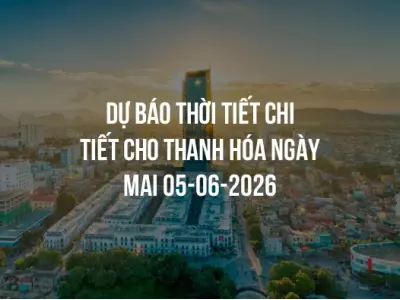 Dự báo thời tiết chi tiết cho Thanh Hóa ngày mai 05-06-2026