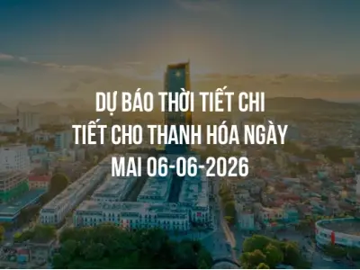 Dự báo thời tiết chi tiết cho Thanh Hóa ngày mai 06-06-2026