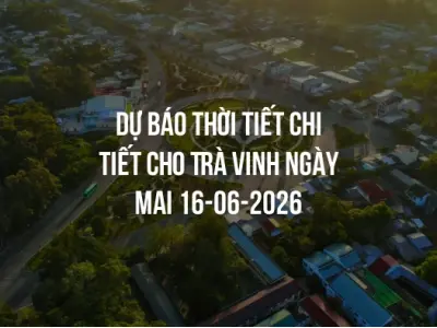Dự báo thời tiết chi tiết cho Trà Vinh ngày mai 16-06-2026