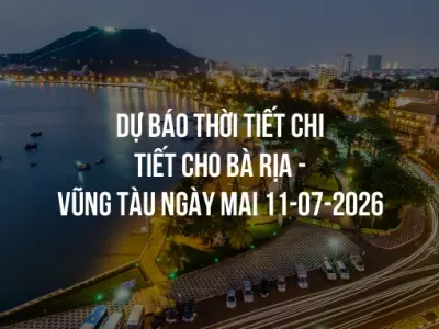 Dự báo thời tiết chi tiết cho Bà Rịa - Vũng Tàu ngày mai 11-07-2026