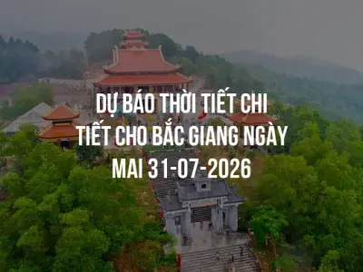 Dự báo thời tiết chi tiết cho Bắc Giang ngày mai 31-07-2026