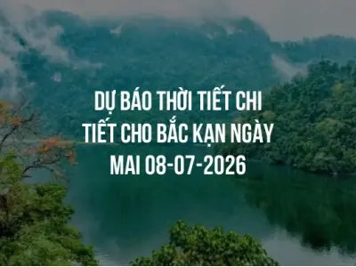 Dự báo thời tiết chi tiết cho Bắc Kạn ngày mai 08-07-2026