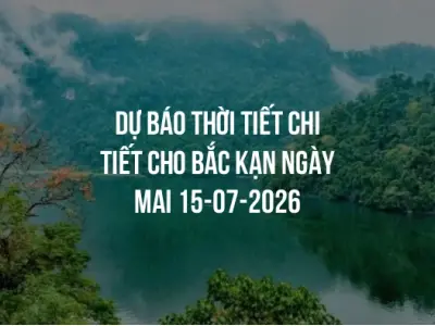 Dự báo thời tiết chi tiết cho Bắc Kạn ngày mai 15-07-2026