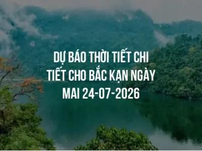 Dự báo thời tiết chi tiết cho Bắc Kạn ngày mai 24-07-2026