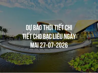 Dự báo thời tiết chi tiết cho Bạc Liêu ngày mai 27-07-2026