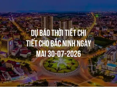 Dự báo thời tiết chi tiết cho Bắc Ninh ngày mai 30-07-2026