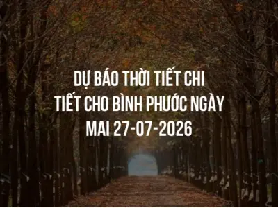 Dự báo thời tiết chi tiết cho Bình Phước ngày mai 27-07-2026