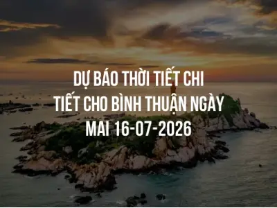 Dự báo thời tiết chi tiết cho Bình Thuận ngày mai 16-07-2026
