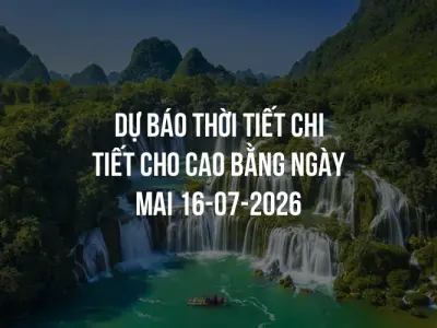 Dự báo thời tiết chi tiết cho Cao Bằng ngày mai 16-07-2026