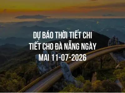 Dự báo thời tiết chi tiết cho Đà Nẵng ngày mai 11-07-2026