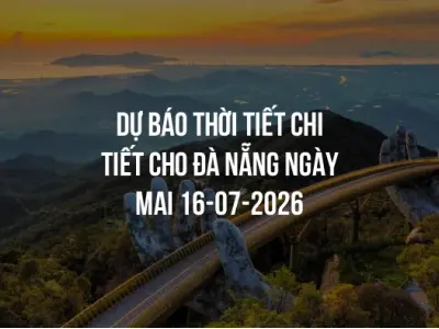 Dự báo thời tiết chi tiết cho Đà Nẵng ngày mai 16-07-2026