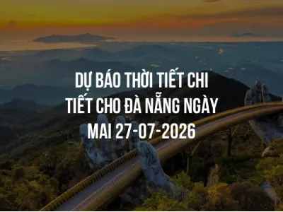 Dự báo thời tiết chi tiết cho Đà Nẵng ngày mai 27-07-2026