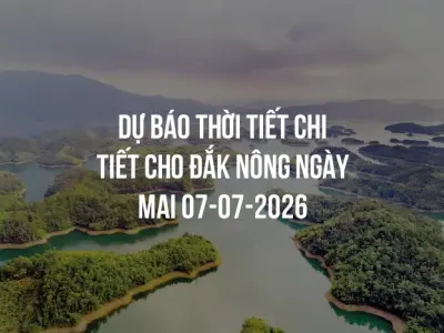 Dự báo thời tiết chi tiết cho Đắk Nông ngày mai 07-07-2026