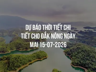 Dự báo thời tiết chi tiết cho Đắk Nông ngày mai 15-07-2026